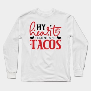 My Heart Belongs to Tacos Long Sleeve T-Shirt